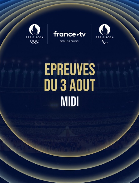 Paris 2024 - Epreuves du 3 août : Session du midi