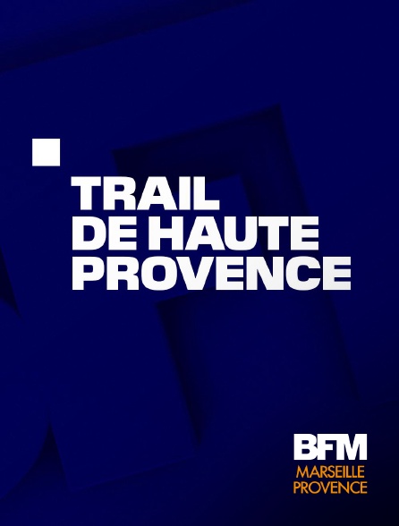 BFM Marseille Provence - Trail de Haute Provence