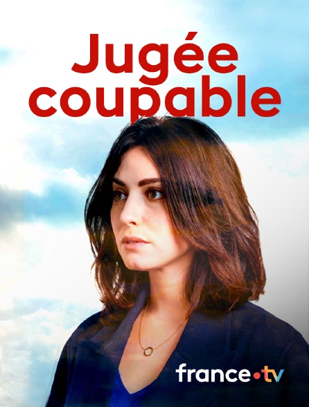 France.tv - Jugée coupable