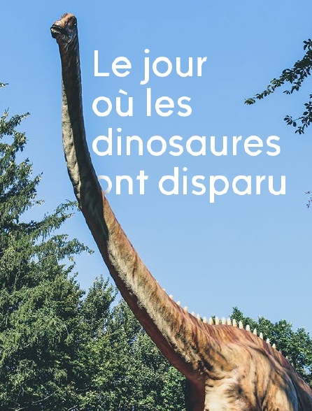 Le jour où les dinosaures ont disparu