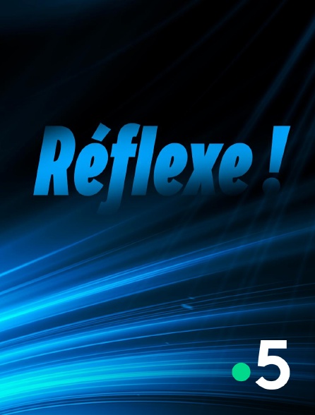 France 5 - Réflexe !
