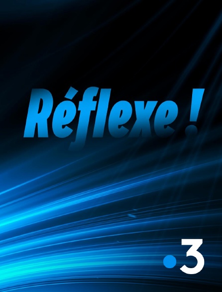 France 3 - Réflexe !