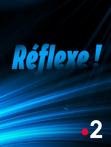 France 2 - Réflexe !