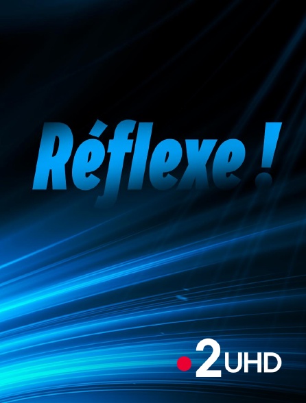 France 2 UHD - Réflexe !