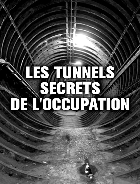 Les tunnels secrets de l'Occupation