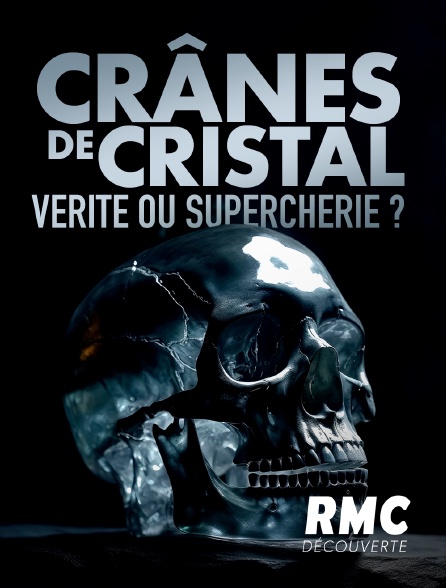 RMC Découverte - Crânes de cristal : vérité ou supercherie ? - 23/08/2024 à 23h19