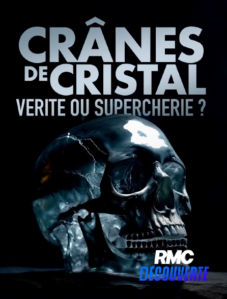 RMC Découverte - Crânes de cristal : vérité ou supercherie ? en replay