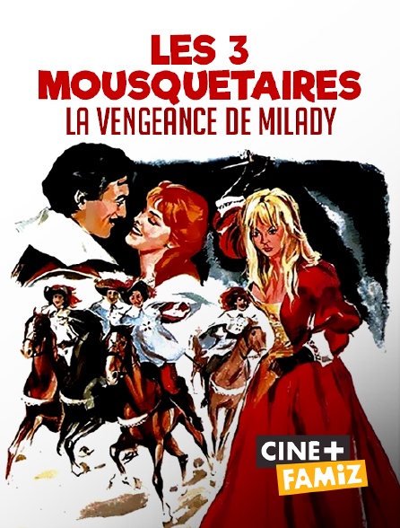 Ciné+ Famiz - Les Trois Mousquetaires : la vengeance de Milady