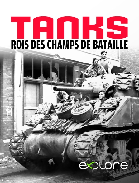 EXPLORE - Tanks, rois des champs de bataille