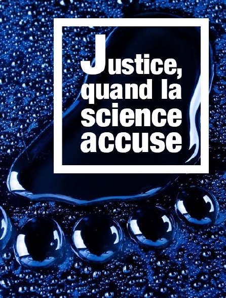 Justice, quand la science accuse