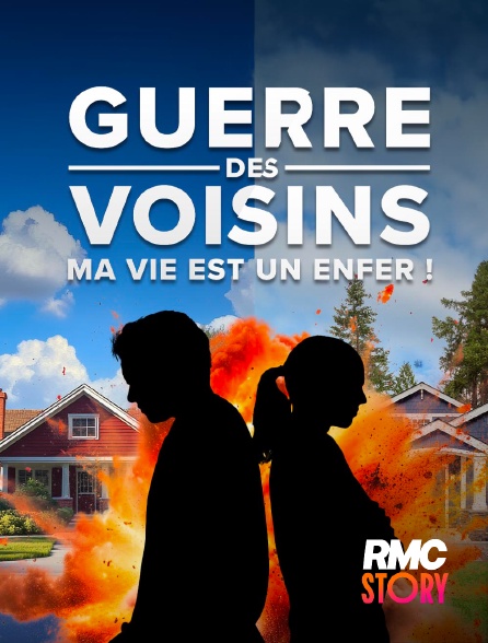 RMC Story - Guerre des voisins : ma vie est un enfer en replay