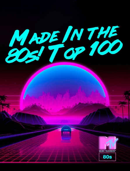 MTV 80' - Made In the 80s! Top 100 - 29/09/2024 à 10h00