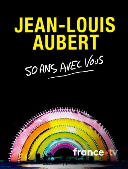france.tv - Jean-Louis Aubert - 50 ans avec vous en replay
