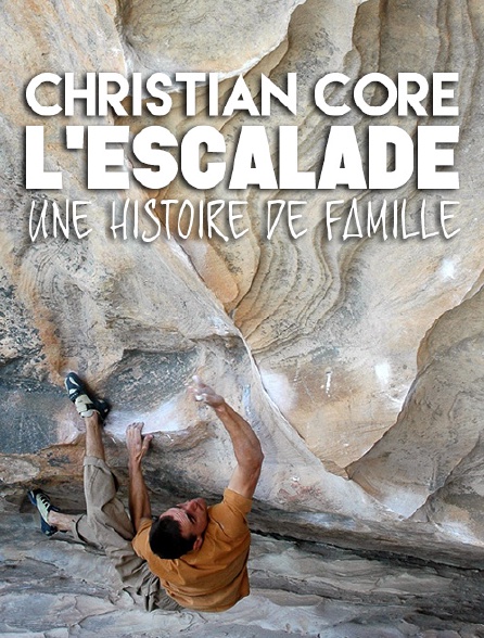 Christian Core : l'escalade, une histoire de famille