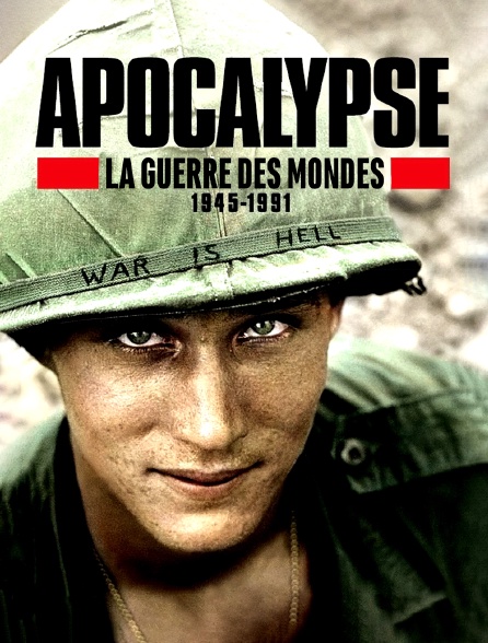Apocalypse : la guerre des mondes 1945-1991