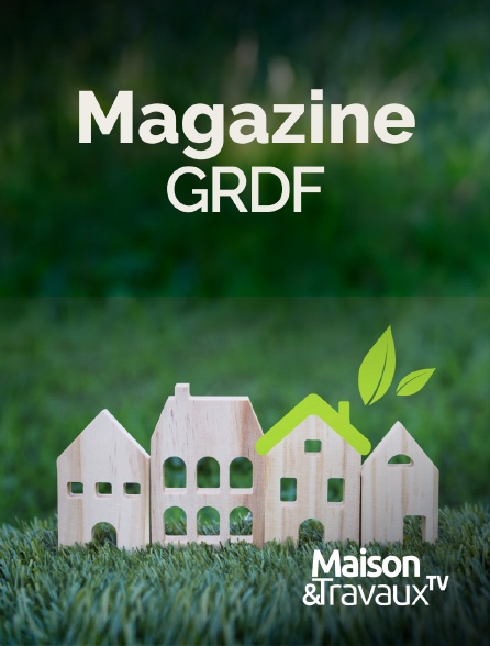 Maison & Travaux - Le Magazine GRDF les nouvelles solutions au gaz