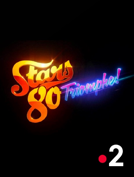 France 2 - Stars 80 triomphe !