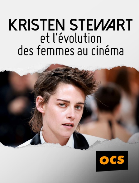 OCS - Kristen Stewart et l'évolution des femmes au cinéma