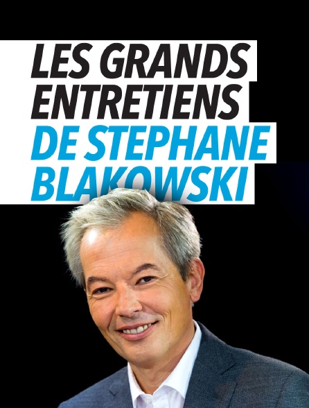 Les grands entretiens de Stéphane Blakowski