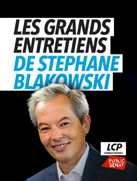 LCP Public Sénat - Les grands entretiens de Stéphane Blakowski