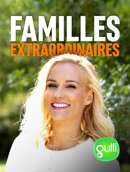 Gulli - Familles extraordinaires - 09/09/2024 à 21h07