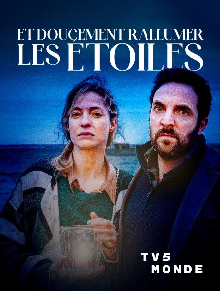 TV5MONDE - Et doucement rallumer les étoiles