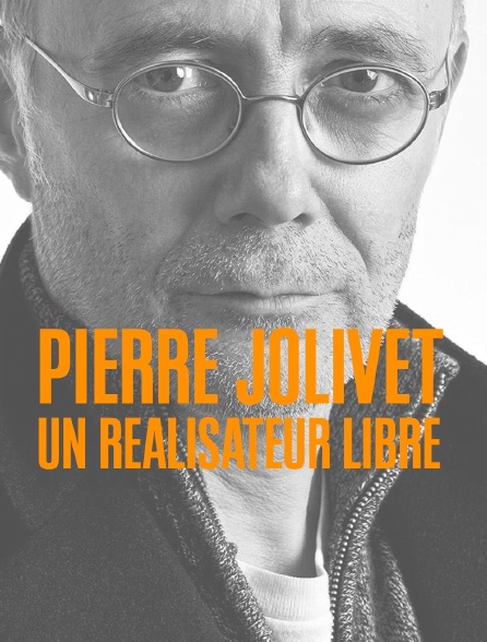 Pierre Jolivet, un réalisateur libre