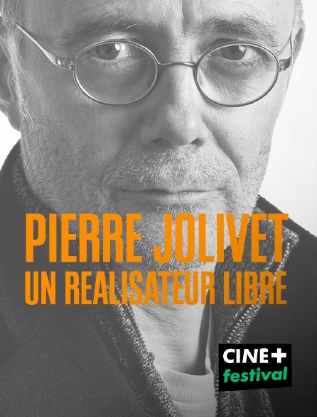 CINE+ Festival - Pierre Jolivet, un réalisateur libre