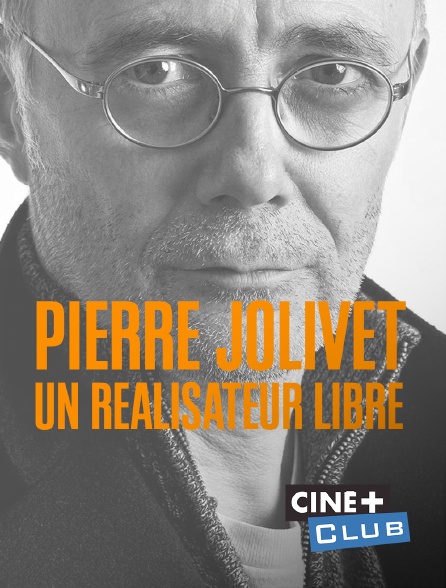 Ciné+ Club - Pierre Jolivet, un réalisateur libre