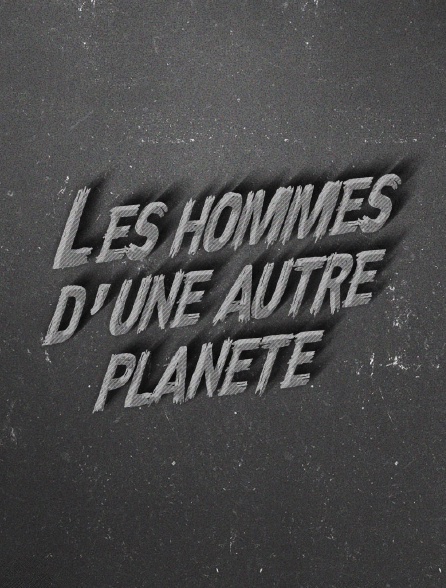 Les hommes d'une autre planète