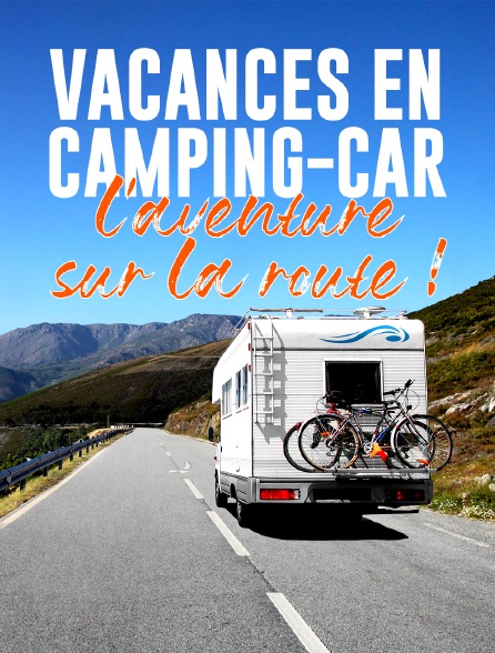 Camping Car En Streaming Vacances en camping-car : l'aventure sur la route ! en Streaming