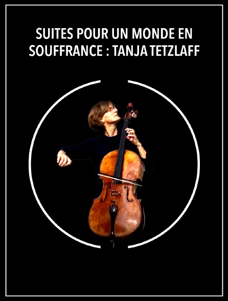 Suites pour un monde en souffrance : Tanja Tetzlaff