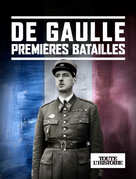 Toute l'Histoire - De Gaulle, premières batailles