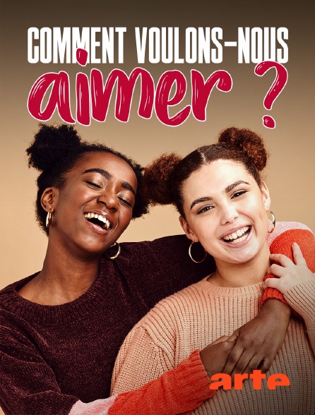 Arte - Comment voulons-nous aimer ?