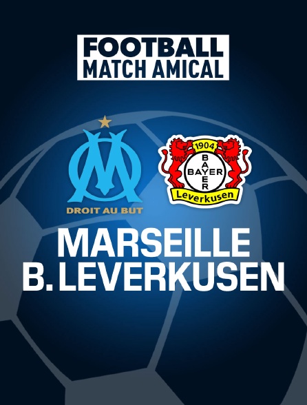 Football - Match amical : Marseille / Bayer Leverkusen