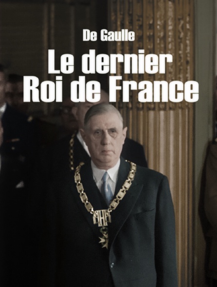 De Gaulle, le dernier roi de France