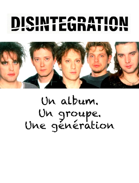"Disintegration" : Un album. Un groupe. Une génération