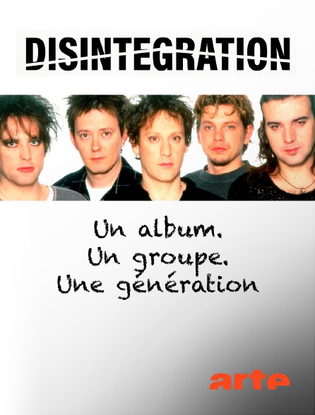 Arte - "Disintegration" : Un album. Un groupe. Une génération