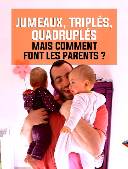 Jumeaux, triplés, quadruplés : mais comment font les parents ?