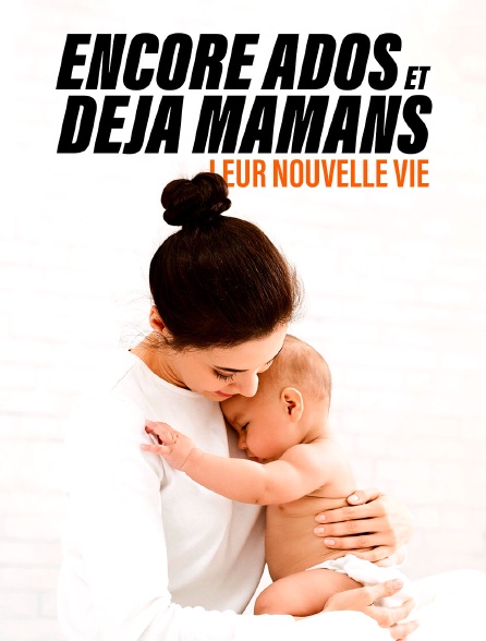 Encore ados et déjà mamans : leur nouvelle vie