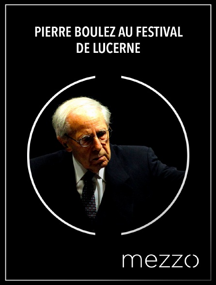 Mezzo - Pierre Boulez au Festival de Lucerne