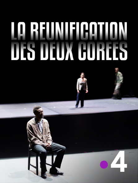 France 4 - La réunification des deux Corées