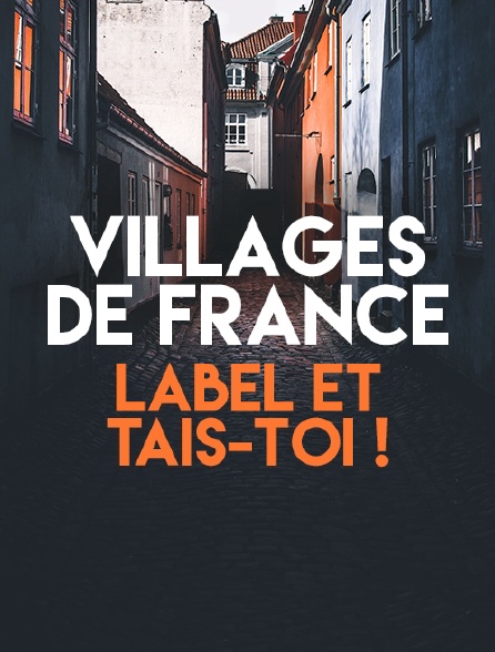 Villages de France, label et tais-toi