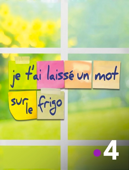 France 4 - Je t'ai laissé un mot sur le frigo