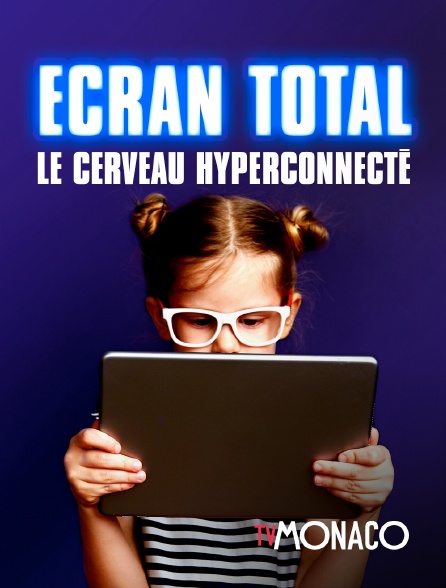 TV Monaco - Ecran total : le cerveau hyperconnecté