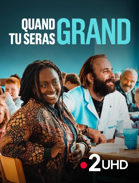 France 2 UHD - Quand tu seras grand