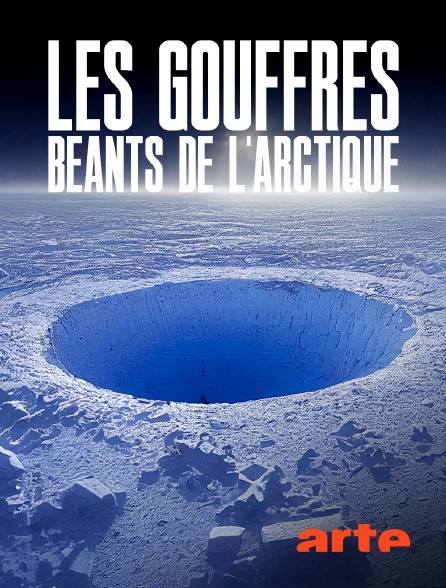Arte - Les gouffres béants de l'Arctique