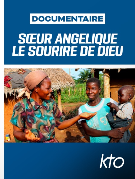 KTO - Sœur Angélique : le sourire de Dieu