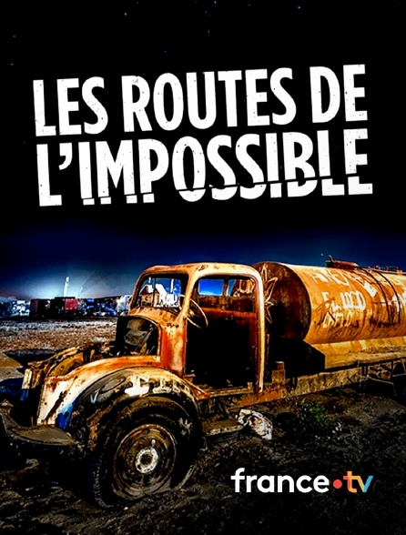 france.tv - Les routes de l'impossible