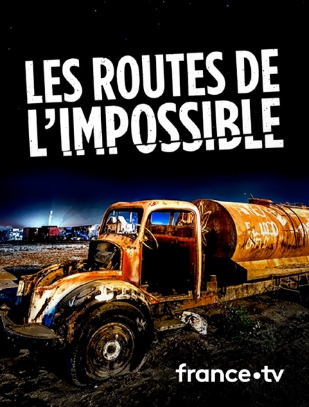 France.tv - Les routes de l'impossible